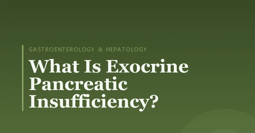 What Is Exocrine Pancreatic Insufficiency?